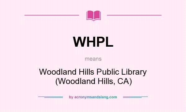 What does WHPL mean? It stands for Woodland Hills Public Library (Woodland Hills, CA)