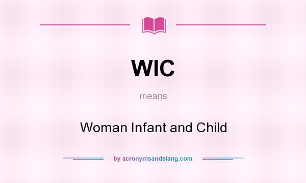 What does WIC mean? It stands for Woman Infant and Child