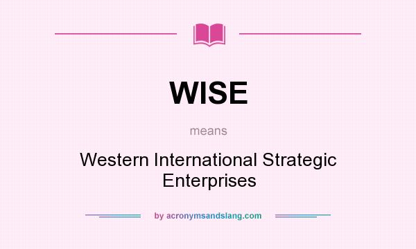 What does WISE mean? It stands for Western International Strategic Enterprises