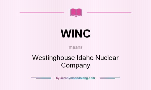 What does WINC mean? It stands for Westinghouse Idaho Nuclear Company
