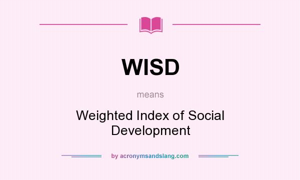 What does WISD mean? It stands for Weighted Index of Social Development