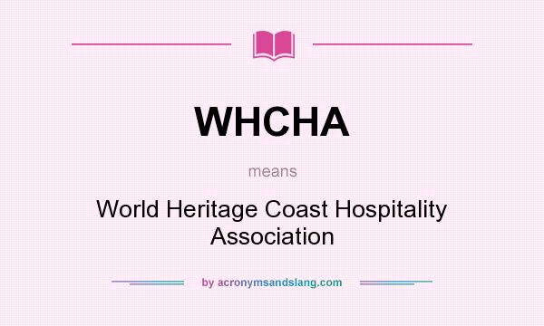 What does WHCHA mean? It stands for World Heritage Coast Hospitality Association