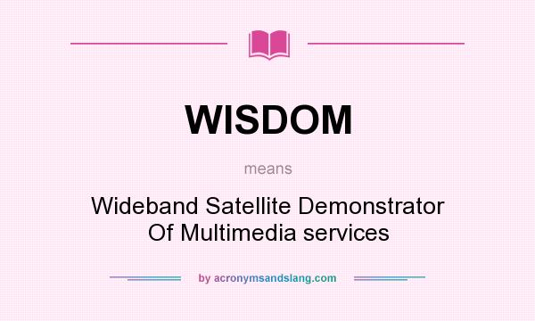 What does WISDOM mean? It stands for Wideband Satellite Demonstrator Of Multimedia services
