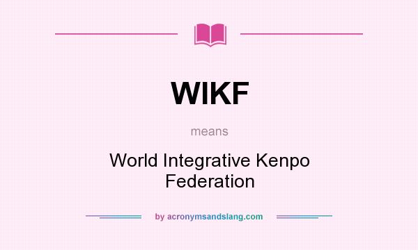 What does WIKF mean? It stands for World Integrative Kenpo Federation