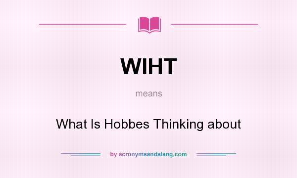 What does WIHT mean? It stands for What Is Hobbes Thinking about