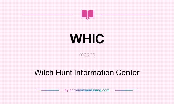 What does WHIC mean? It stands for Witch Hunt Information Center