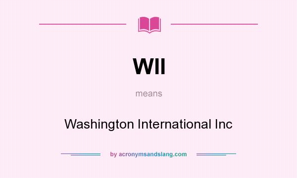What does WII mean? It stands for Washington International Inc