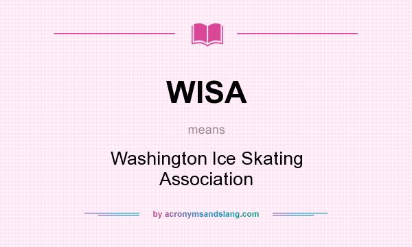 What does WISA mean? It stands for Washington Ice Skating Association
