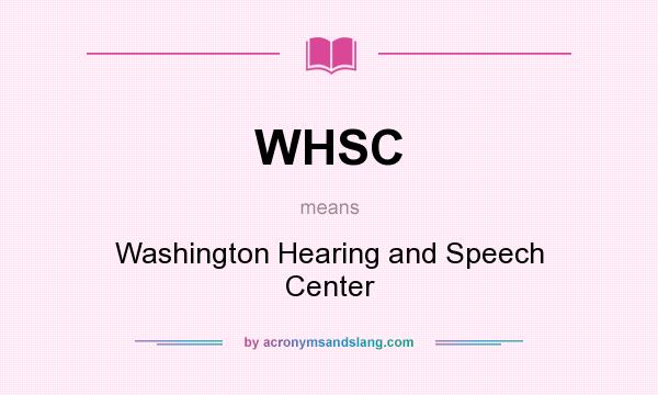 What does WHSC mean? It stands for Washington Hearing and Speech Center