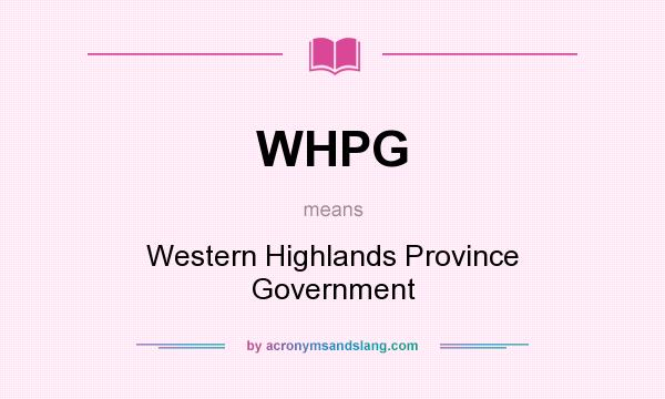 What does WHPG mean? It stands for Western Highlands Province Government
