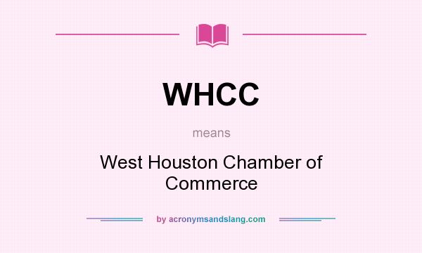 What does WHCC mean? It stands for West Houston Chamber of Commerce