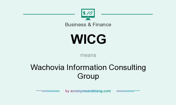 What does WICG mean? It stands for Wachovia Information Consulting Group