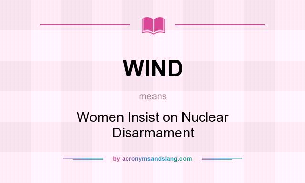 What does WIND mean? It stands for Women Insist on Nuclear Disarmament