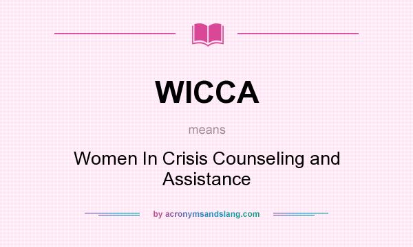 What does WICCA mean? It stands for Women In Crisis Counseling and Assistance
