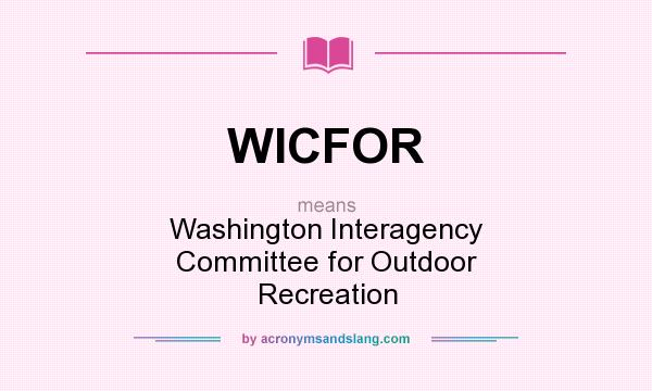 What does WICFOR mean? It stands for Washington Interagency Committee for Outdoor Recreation