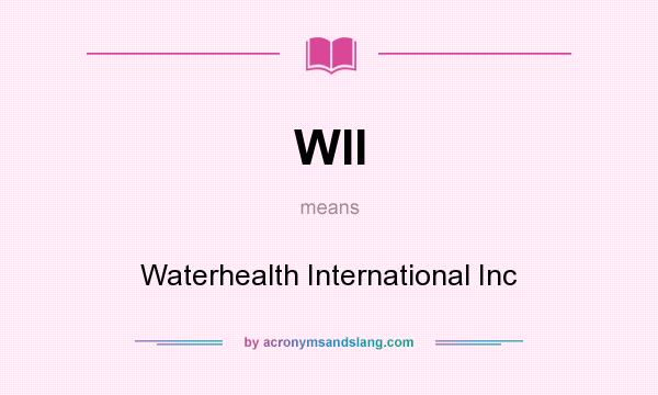 What does WII mean? It stands for Waterhealth International Inc