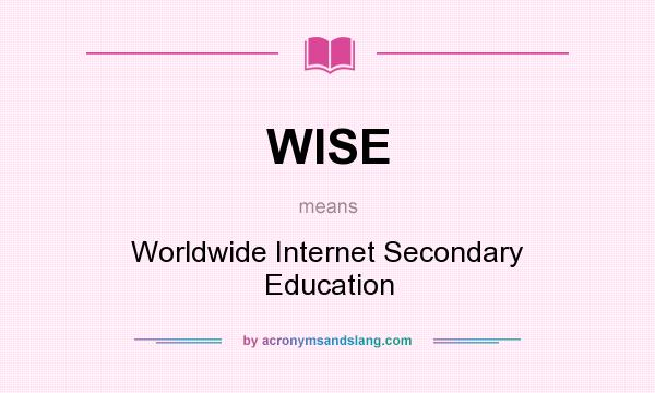 What does WISE mean? It stands for Worldwide Internet Secondary Education
