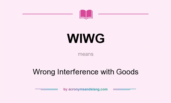 What does WIWG mean? It stands for Wrong Interference with Goods