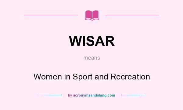 What does WISAR mean? It stands for Women in Sport and Recreation
