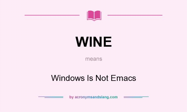 What does WINE mean? It stands for Windows Is Not Emacs