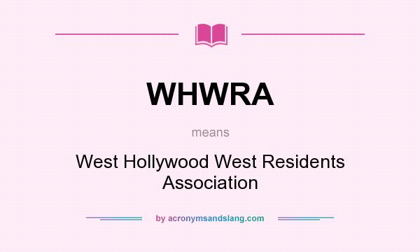 What does WHWRA mean? It stands for West Hollywood West Residents Association