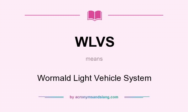 What does WLVS mean? It stands for Wormald Light Vehicle System