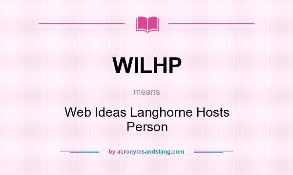 What does WILHP mean? It stands for Web Ideas Langhorne Hosts Person