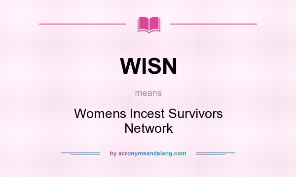 What does WISN mean? It stands for Womens Incest Survivors Network