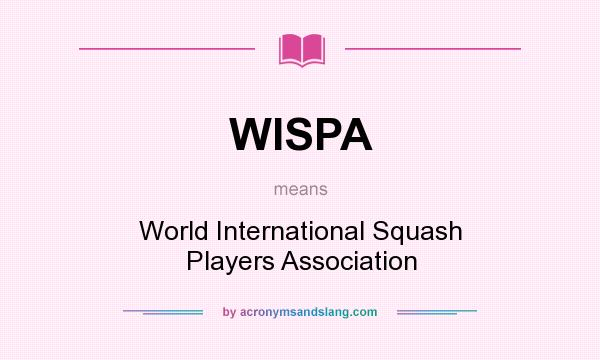 What does WISPA mean? It stands for World International Squash Players Association