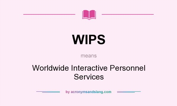 What does WIPS mean? It stands for Worldwide Interactive Personnel Services