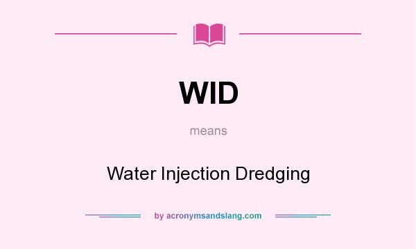 What does WID mean? It stands for Water Injection Dredging