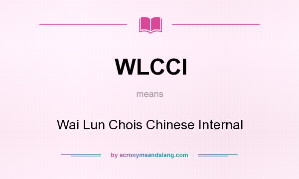 What does WLCCI mean? It stands for Wai Lun Chois Chinese Internal