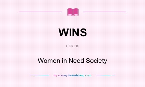 What does WINS mean? It stands for Women in Need Society