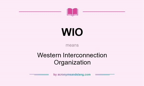 What does WIO mean? It stands for Western Interconnection Organization