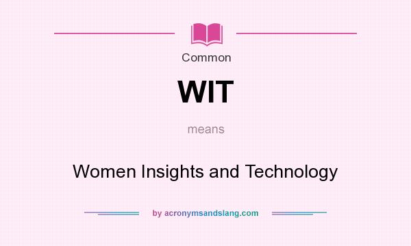 What does WIT mean? It stands for Women Insights and Technology