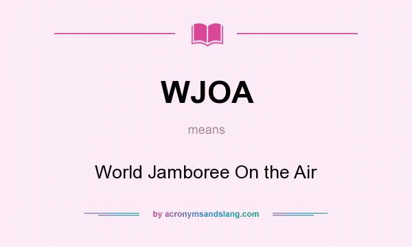 What does WJOA mean? It stands for World Jamboree On the Air