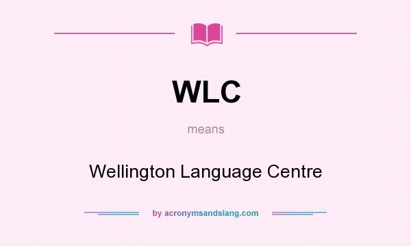 What does WLC mean? It stands for Wellington Language Centre