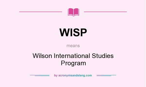 What does WISP mean? It stands for Wilson International Studies Program