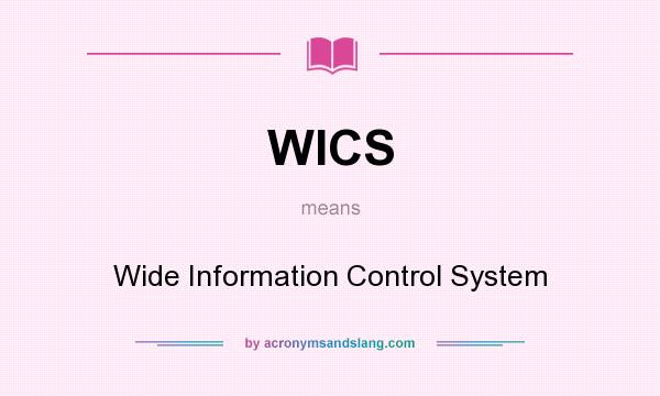 What does WICS mean? It stands for Wide Information Control System