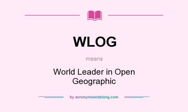 What does WLOG mean? It stands for World Leader in Open Geographic