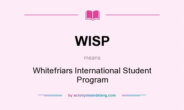 What does WISP mean? It stands for Whitefriars International Student Program