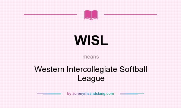 What does WISL mean? It stands for Western Intercollegiate Softball League