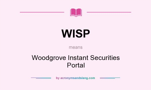 What does WISP mean? It stands for Woodgrove Instant Securities Portal