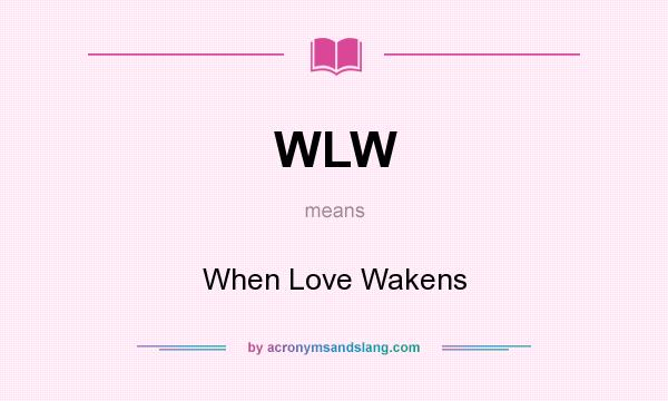 What does WLW mean? It stands for When Love Wakens
