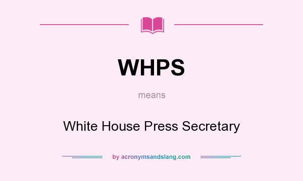What does WHPS mean? It stands for White House Press Secretary