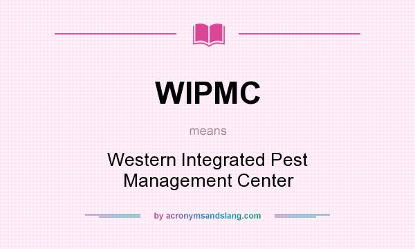 What does WIPMC mean? It stands for Western Integrated Pest Management Center