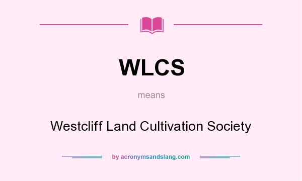 What does WLCS mean? It stands for Westcliff Land Cultivation Society