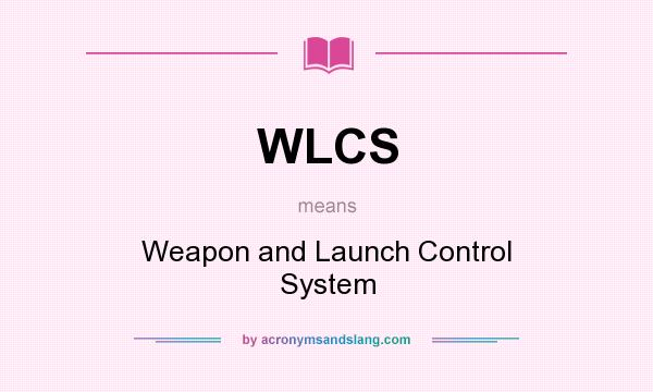 What does WLCS mean? It stands for Weapon and Launch Control System