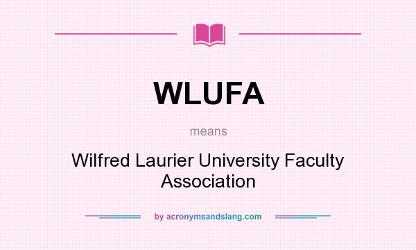 What does WLUFA mean? It stands for Wilfred Laurier University Faculty Association