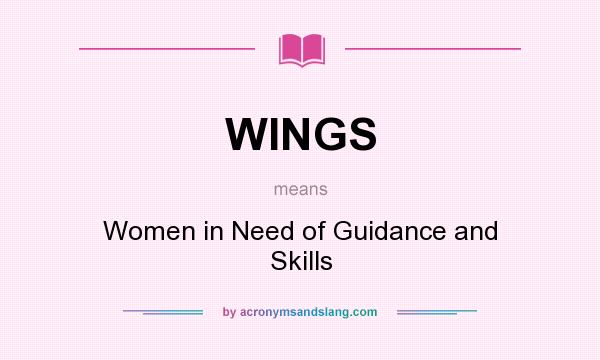 What does WINGS mean? It stands for Women in Need of Guidance and Skills